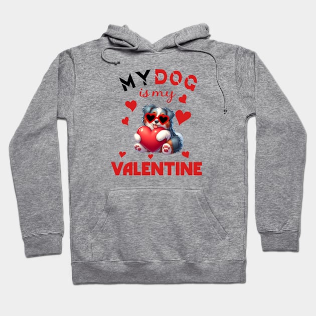 My dog is my valentine Hoodie by A Zee Marketing